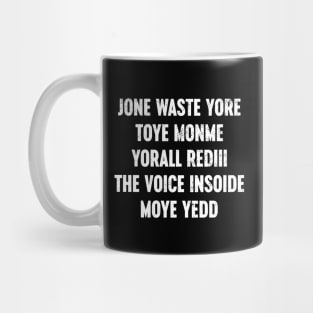 Funny Jone Waste Yore Toye Monme Yorall Rediii The Voice Insoide Moye Yedd - White Mug